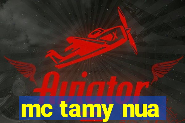 mc tamy nua